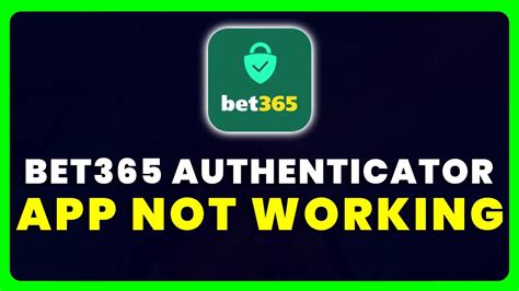 bet365 authenticator app not working.